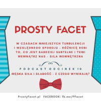 Prosty Facet #10 Męska siła i słabość - z czego wynikają?