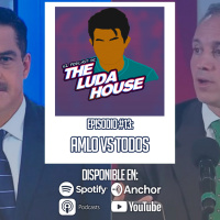 AMLO vs TODOS | El Podcast de The Luda House #13