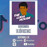 El tío Tik Tok I | El Podcast de The Luda House #06