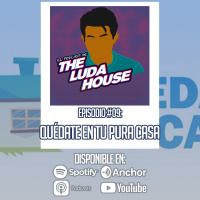 Quédate en tu ____ casa | El Podcast de The Luda House #09