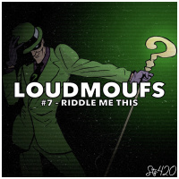 Loudmoufs #7 - Riddle Me This