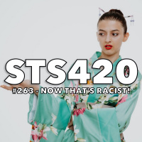 #263 - Now Thats Racist!