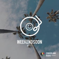 WeekendSoon #111 by Comorland Radio