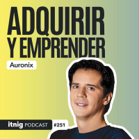 Auronix: cómo comprar un negocio de 24 años y llevarlo al siguiente nivel - Podcast 251