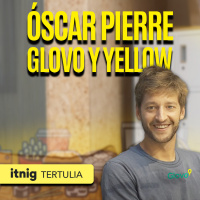La Evolución de GLOVO y el Lanzamiento de YELLOW VC | con OSCAR PIERRE | Tertulia
