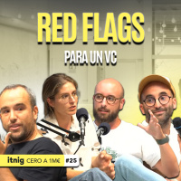 ¿Cuáles son los Red Flags para un VC? - De Cero a Un Millón #25