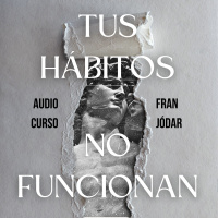 #155: Por qué tus Hábitos No Funcionan (AUDIOCURSO - Episodio I)