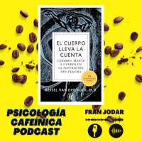 #99: Entendiendo el Trauma. El Cuerpo lleva la Cuenta (Resumen)