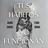 #157: Tus Hábitos No Funcionan (AUDIOCURSO - Parte III)