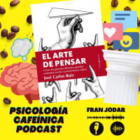 #114: “El arte de pensar”…para una vida plena (Análisis del libro de Jose Carlos Ruiz)