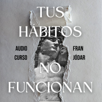 #156: Tus Hábitos No Funcionan (AUDIOCURSO - Parte II)