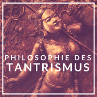 Philosophie des Tantrismus I: Hinduistischer und Buddhistischer Tantrismus