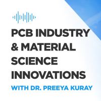 PCB Industry  Material Science Innovations w/ Dr. Preeya Kuray