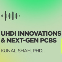 UHDI Innovations  Next-Gen PCBs with Kunal Shah, PhD.