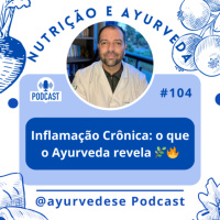 #104 - Inflamação Crônica e Ayurveda