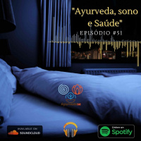 #51 - Ayurveda, Sono e Saúde