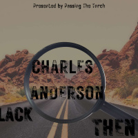 Passing The Torch Presents Black Then with Charles Chief Anderson
