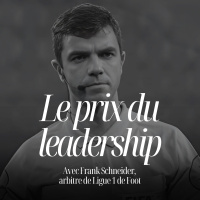 Gérer Zlatan, Mbappé… et son équipe : les leçons d’un arbitre de Ligue 1 de foot avec Frank Schneider - #113