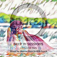 Episodio 025 - Deepinsessions#Marcos Bianchi B2B Gusck