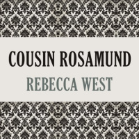 Cousin Rosamund Audiobook by Rebecca West