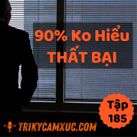 90% Không Hiểu Về Thất Bại - Tri Kỷ Cảm Xúc #185
