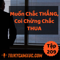 Muốn Chắc Thắng, Coi Chừng Chắc Thua - Tri kỷ cảm xúc #209