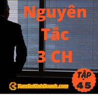 Nguyên Tắc 3 CH - Tâm Sự Kinh Doanh #45