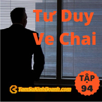 Tư Duy Ve Chai - Tâm Sự Kinh Doanh #94