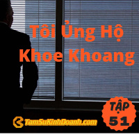 Tôi Ủng Hộ Khoe Khoang - Tâm Sự Kinh Doanh #51