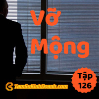Vỡ Mộng - Tâm Sự Kinh Doanh #126