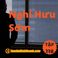 Nghỉ Hưu Sớm - Tâm Sự Kinh Doanh #118