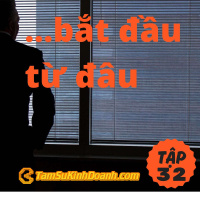 Bắt đầu từ đâu? Từ tâm chấn. - Tâm Sự Kinh Doanh #32