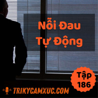 Nỗi Đau Tự Động - Tri kỷ cảm xúc #186