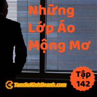 Những Lớp Áo Mộng Mơ - Tâm Sự Kinh Doanh #142