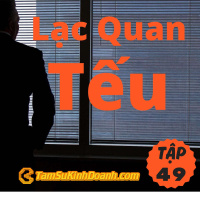 Lạc Quan Tếu - Tâm Sự Kinh Doanh #49