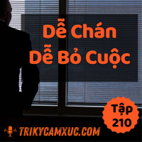 Làm Gì Cũng Dễ Chán Dễ Nản... - Tri kỷ cảm xúc #210