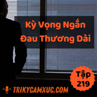 Kỳ Vọng Ngắn, Đau Thương Dài - Tri kỷ cảm xúc #219