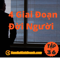 4 Giai Đoạn Đời Người - Tâm Sự Kinh Doanh #36