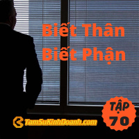 Biết Thân Biết Phận - Tâm Sự Kinh Doanh #70