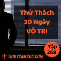 Thử Thách 30 Ngày Vô Tri - Tri kỷ cảm xúc #268