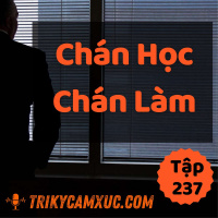 Mất Niềm Vui Khi Làm Việc Và Học Hành - Tri kỷ cảm xúc #237