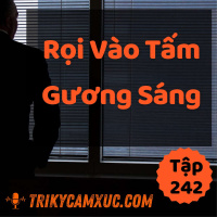 Rọi Vào Tấm Gương Sáng - Tri kỷ cảm xúc #242