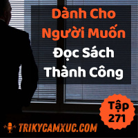 Dành Cho Người Muốn Đọc Sách Thành Công - Tri kỷ cảm xúc #271
