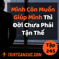 Nếu Mình Còn Muốn Giúp Mình, Thì Thế Giới Chưa Phải Tận Thế - Tri kỷ cảm xúc #245