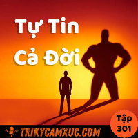 Luyện 1 Lần, TỰ TIN CẢ ĐỜI - Tri Kỷ Cảm Xúc #301