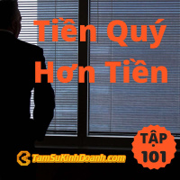 Có 1 Loại Tiền Quý Giá Hơn Cả TIền - Tâm Sự Kinh Doanh #101