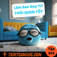 Làm Sao Duy Trì Thói Quen Tốt? - Tri Kỷ Cảm Xúc #303