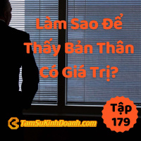 Làm Sao Thấy Bản Thân Có Giá Trị? - Tâm Sự Kinh Doanh #179