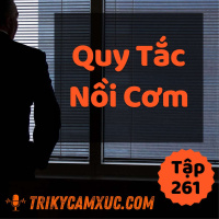 Quy Tắc Nồi Cơm - Tri kỷ cảm xúc #261