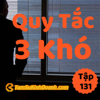 Quy Tắc 3 Khó - Tâm Sự Kinh Doanh #131